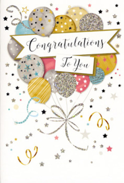 This congratulations card presents a scene of polished festivity, the kind of design you might choose in Stanmore to accompany flowers for a proud family occasion. The artwork centres on a loose bouquet of illustrated balloons floating lightly against a soft, neutral backdrop. Each balloon is tinted in gentle metallic hues-antique gold, brushed silver, pale champagne, powder blue, rose pink, and cool grey-and adorned with delicate patterns of stars, glittery stripes, or tiny speckles that convey a subtle sparkle, like party balloons catching the light in a dining room near Stanmore Common. The ribbons are fine and flowing, drawn in shimmering gold and silver that twist downwards in relaxed curls, gathering towards the lower edge of the card as though gently swaying in an unseen breeze. A scattering of stars, confetti dots, and whimsical swirls fills the surrounding space, adding movement and a sense of celebratory airiness. Across the middle, a graceful banner stretches from side to side, carrying the words "Congratulations To You" in an elegant, hand-lettered script that feels sincere and personal rather than overly formal. The overall mood is one of refined joy-festive yet calm, like the quiet pride that follows a heartfelt toast. From the standpoint of a local florist who often matches cards to bouquets for same-day delivery around Stanmore and Canons Park, this design would suit graduations, promotions, exam successes, or any milestone where you want to recognise achievement with both style and affectionate warmth.
