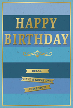 This refined birthday card captures the quiet elegance of a relaxed celebration in Stanmore, its design blending calming blues with sophisticated gold details. The background is composed of wide, even bands of blue stretching from edge to edge, stacked one on top of another in a subtle ombre effect that shifts from deep navy at the top through softer mid-blues to a light, almost cloud-like blue at the base. It evokes the layered sky above Bentley Priory Nature Reserve on a clear afternoon. Dominating the centre, the words "HAPPY BIRTHDAY" are embossed in bold, metallic gold capitals, the raised lettering catching and reflecting any nearby light to create a gentle shimmer without becoming flashy. Directly beneath this main greeting, a graceful golden flourish curls in an elegant scroll, hinting at vintage stationery and traditional craftsmanship. Under the flourish, three horizontal gold banners are neatly arranged in a column, each banner carrying a phrase that together reads: "Relax, have a great day and enjoy!" A fine gold line frames the whole front of the card, providing a polished final touch. The card stock looks smooth and weighty, suggesting a quality piece you might enjoy holding and opening. The interplay of cool blue tones and warm gold accents sets a mood of composed happiness-ideal for a thoughtful birthday greeting to accompany fresh flowers delivered around Stanmore, from quiet residential streets to homes near Stanmore Hill. This is a card that feels personal and considered, inviting the recipient to pause, take a breath, and truly appreciate their special day.